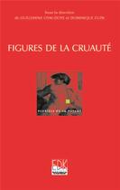 Couverture du livre « Figures de la cruauté » de Guillemine Chaudoye et Dominique Cupa aux éditions Edk