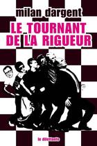 Couverture du livre « Le tournant de la rigueur » de Milan Dargent aux éditions Le Dilettante