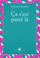 Couverture du livre « Ca s'est passe la » de Emmanuel Bourdier aux éditions Thierry Magnier