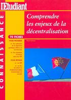 Couverture du livre « Comprendre les enjeux de la décentralisation » de Pierre Gevart aux éditions L'etudiant