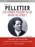 Couverture du livre « Les femmes peuvent-elles avoir du génie ? trois autres textes féministes » de Pelletier Madeleine aux éditions L'esprit Du Temps