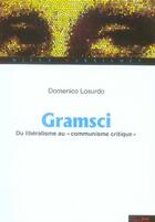 Couverture du livre « Gramsci ; du libéralisme au communisme critique » de Losurdo D aux éditions Syllepse