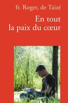 Couverture du livre « En tout la paix du coeur (3e édition) » de Frere Roger De Taize aux éditions Les Presses De Taizé