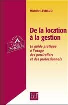 Couverture du livre « De la location à la gestion ; le guide pratique à l'usage des particuliers et des professionnels » de Michele Levraud aux éditions Heures De France