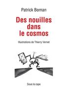 Couverture du livre « Des nouilles dans le cosmos » de Patrick Boman aux éditions Sous La Cape