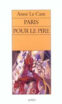 Couverture du livre « Paris Pour Le Pire » de Anne Le Cam aux éditions Arlea