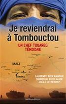 Couverture du livre « Je reviendrai à Tombouctou ; un chef Touareg témoigne » de Jean-Luc Peduzzi et Laurence Ammour et Shindouk Ould Najim aux éditions Ixelles