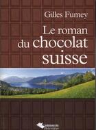 Couverture du livre « Le roman du chocolat suisse » de Gilles Fumey aux éditions Editions Du Belvedere