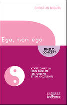 Couverture du livre « Ego, non ego ; vivre dans la non dualité (en Orient et en Occident) » de Christian Miquel aux éditions Editions Jouvence