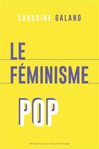 Couverture du livre « Le féminisme pop : la défaillance de nos étoiles » de Sandrine Galand aux éditions Remue Menage