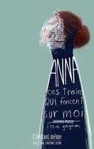 Couverture du livre « Anna, ces trains qui foncent sur moi » de Gagnon Steve aux éditions Instant Meme