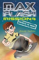 Couverture du livre « Max Flash ; mission 4, danger de mort » de Jonny Zucker aux éditions Ada