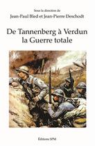 Couverture du livre « De Tannenberg à Verdun, la guerre totale » de Jean-Paul Bled et Jean-Pierre Deschodt aux éditions Spm Lettrage