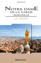 Couverture du livre « Notre-dame de la garde, Marseille ; le guide » de Regis Bertrand aux éditions Memoires Millenaires