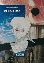 Couverture du livre « Elle-aime » de Jean Charlebois aux éditions Les Heures Bleues