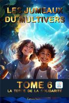 Couverture du livre « Les jumeaux du Multivers Tome 6 : La terre de la solidarité » de Frederic Luhmer aux éditions Editions Noldus