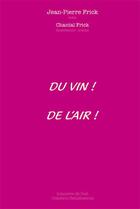 Couverture du livre « Du vin ! de l'air ! » de Jean-Pierre Frick et Chantal Frick aux éditions Tonnerre De L'est