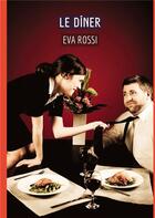 Couverture du livre « Le Dîner : Conte Érotique Interdit de Sexe Hard Français » de Rossi Eva aux éditions Tredition