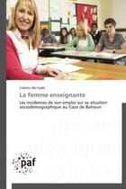 Couverture du livre « La femme enseignante - les incidences de son emploi sur sa situation sociodemographique au caza de b » de Abi Fadel Colette aux éditions Presses Academiques Francophones