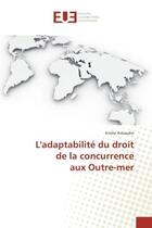 Couverture du livre « L'adaptabilite du droit de la concurrence aux Outre-mer » de Emilie Arnaudin aux éditions Editions Universitaires Europeennes