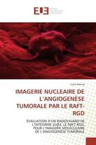 Couverture du livre « Imagerie nucleaire de l'angiogenese tumorale par le raft-rgd - evaluation d'un radioligand de l'inte » de Sancey Lucie aux éditions Editions Universitaires Europeennes