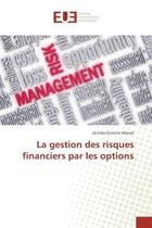 Couverture du livre « La gestion des risques financiers par les options » de Allosse Jacinda aux éditions Editions Universitaires Europeennes