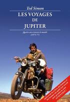 Couverture du livre « Les voyages de Jupiter ; quatre ans à travers le monde, 1973-1977 » de Ted Simon aux éditions Interfolio Livres