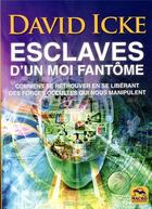 Couverture du livre « Esclaves d'un moi fantôme ; comment se retrouver en se libérant des forces occultes qui nous manipulent » de David Icke aux éditions Macro Editions