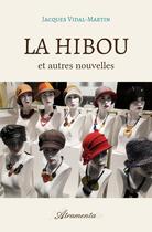 Couverture du livre « La Hibou et autres nouvelles » de Jacques Vidal Martin aux éditions Atramenta