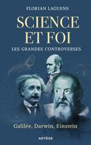 Couverture du livre « Science et foi, les grands affrontements : Galilée, Darwin, Einstein » de Florian Laguens aux éditions Artege