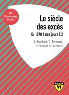 Couverture du livre « Le siècle des excès t.2 ; de 1870 à nos jours » de P. Touchard et C. Bermond et P. Cabanel et M. Lefebvre aux éditions Belin Education