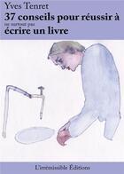 Couverture du livre « 37 conseils pour réussir à ne surtout pas écrire un livre » de Yves Tenret aux éditions Bookelis