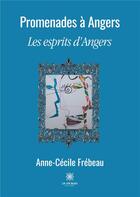 Couverture du livre « Promenades à Angers ; les esprits d'angers » de Anne-Cecile Frebeau aux éditions Le Lys Bleu