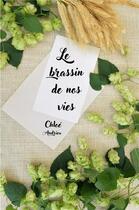 Couverture du livre « Le brassin de nos vies » de Andrieu Chloe aux éditions Librinova