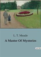 Couverture du livre « A Master Of Mysteries » de L. T. Meade aux éditions Culturea