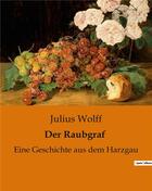 Couverture du livre « Der Raubgraf : Eine Geschichte aus dem Harzgau » de Julius Wolff aux éditions Culturea