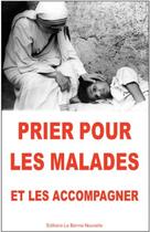 Couverture du livre « Prier pour les malades : méthodes et prières » de Thierry Fourchaud aux éditions La Bonne Nouvelle