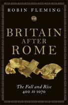 Couverture du livre « Britain after Rome ; the fall and rise 400 to 1070 » de Robin Fleming aux éditions Viking Adult