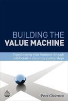 Couverture du livre « Building the Value Machine » de Cheverton Peter aux éditions Kogan Page Digital