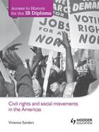 Couverture du livre « Access to History for the IB Diploma: Civil rights and social movement » de Sanders Viv aux éditions Hodder Education Digital
