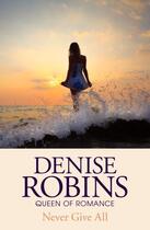 Couverture du livre « Never Give All » de Denise Robins aux éditions Hodder And Stoughton Digital