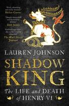 Couverture du livre « SHADOW KING - THE LIFE AND DEATH OF HENRY VI » de Lauren Johnson aux éditions Head Of Zeus