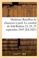Couverture du livre « Huitieme bataillon de chasseurs a pied. le combat de sidi-brahim 23, 24, 25 septembre 1845 » de Impr. De Delattre-Le aux éditions Hachette Bnf
