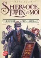 Couverture du livre « Sherlock, Lupin & moi Tome 2 : dernier acte à l'opéra » de Irene Adler aux éditions Le Livre De Poche Jeunesse