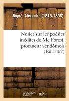 Couverture du livre « Notice sur les poesies inedites de me forest, procureur vendomois » de Dupre Alexandre aux éditions Hachette Bnf