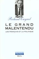 Couverture du livre « Le grand malentendu. les francais et la politique » de Roland Cayrol aux éditions Seuil