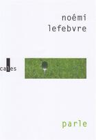 Couverture du livre « Parle ; tais-toi » de Noemi Lefebvre aux éditions Verticales