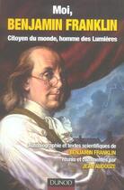 Couverture du livre « Moi, Benjamin Franklin ; citoyen du monde, homme des Lumières » de Benjamin Franklin et Jean Audouze aux éditions Dunod