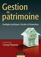 Couverture du livre « Gestion de patrimoine ; stratégies juridiques, fiscales et financières » de Thauvron/Arnaud aux éditions Dunod