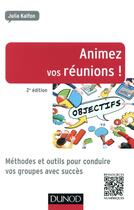 Couverture du livre « Animez vos réunions ! (2e édition) » de Julia Kalfon aux éditions Dunod